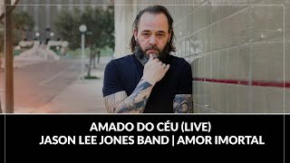 Amado do Céu (LIVE) - Jason Lee Jones Band | Amor Imortal