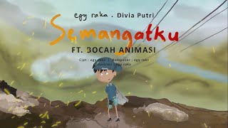 egy raka Semangatku ft Bocah Animasi Divia Putri Lirik