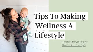 TIPS TO MAKING WELLNESS A LIFESTYLE | Healthy Lifestyle Routine | Fitness For Beginners | Nutrition