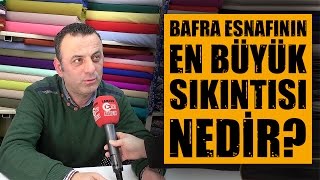 Bafra esnafının en büyük sıkıntısı nedir?