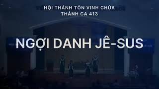 Thánh ca 413 - Ngợi danh Giê xu