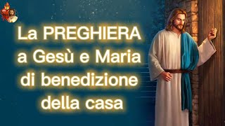 La PREGHIERA a Gesù e Maria di benedizione della casa