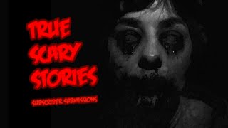 3 Terrifying True Horror Stories - Submitted by Subscribers