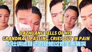 Da Zhuang cried when he told how his grandma passed away