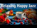 Relaxing Happy Summer Jazz | Smooth Jazz for a Positive Mood - Happy Morning Summer Coffee Music ☕