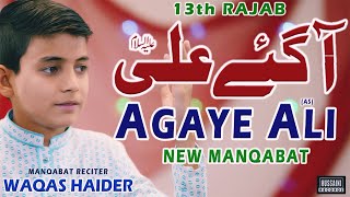 New Manqabat Mola Ali 2021 - Aa Gaye Ali (as) - Waqas Haider - New Manqabat 2021 - 13 Rajab