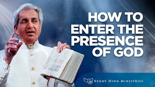 How to Enter the Presence of God