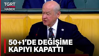 Bahçeli Yüzde 50+1 Kuralında Değişime Karşı: Belediye Başkanı ya da Muhtar Seçmiyoruz - TGRT Haber