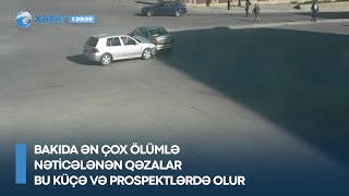 Bakıda ən çox ölümlə nəticələnən qəzalar bu küçə və prospektlərdə olur