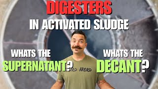 Digesters, Decants and Supernatant in the Activated Sludge Process