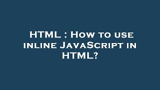 HTML : How to use inline JavaScript in HTML?