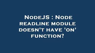 NodeJS : Node readline module doesn't have 'on' function?