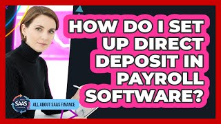 How Do I Set Up Direct Deposit In Payroll Software?