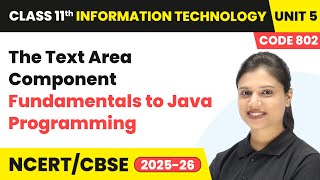 The Text Area Component - Fundamentals to Java Programming | Class 11 IT Unit 5 (Code 802) Part B