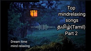 top tamil mindrelaxing songs(2021)||midnight songs||stress relief||part 2