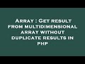 Array : Get result from multidimensional array without duplicate results in php