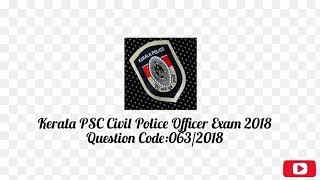 👮Kerala PSC സിവിൽ പോലീസ് ഓഫീസർ 👮Civil Police Officer Exam 2018 👮👮Question Code:063/2018👮👮👮