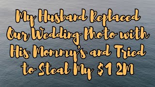 My Husband Replaced Our Wedding Photo with His Mommy's and   Tried to Steal My $1 2M