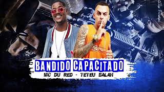 Teteu Balah , Mc Du Red - Bandido Capacitado