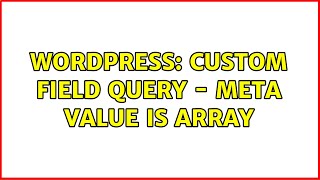 Wordpress: Custom Field Query - Meta Value is Array