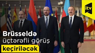 Brüsseldə üçtərəfli görüş keçiriləcək