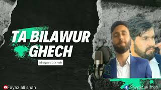 Ta Bilawur Ghech || Fayyaz Ali Shah || new chitrali khowar song