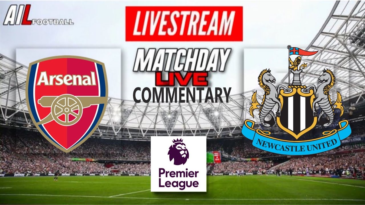 ARSENAL VS NEWCASTLE UNITED Live Stream Football Match COMMENTARY EPL ...