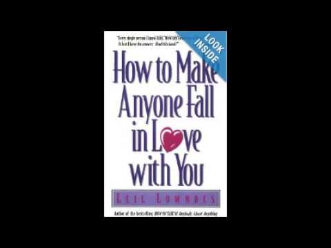 How To Make Anyone Fall in Love with You by Leil Lowndes How To Make Anyone Fall in Love with You by Leil Lowndes