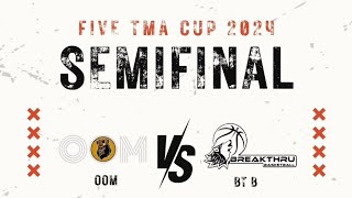 TM CUP 2024 - SEMIFINAL - OOM VS BT B