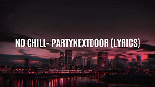 No Chill - PARTYNEXTDOOR (Lyrics)