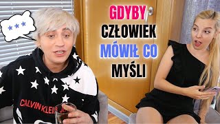 GDYBY CZŁOWIEK MÓWIŁ TO CO MYŚLI