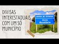 DIVISAS INTERESTADUAIS COM UM SÓ MUNICÍPIO