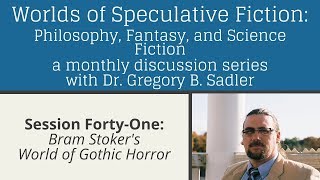 Bram Stoker's World of Gothic Horror | Worlds of Speculative Fiction (lecture 41)