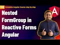 Nested Form Group Angular Reactive Forms | Reactive Forms in Angular | Complete Angular Tutorial