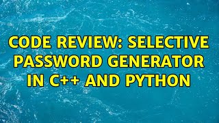 Code Review: Selective password generator in C++ and Python (3 Solutions!!)