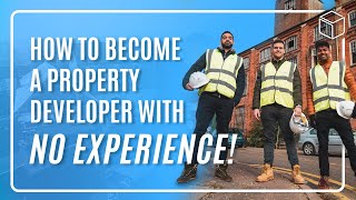 How to Become a Property Developer with NO EXPERIENCE!