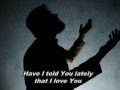 Have I Told You Lately That I Love You-Rod Stewart-w lyrics