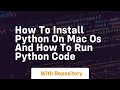 how to install python on mac os and how to run python code