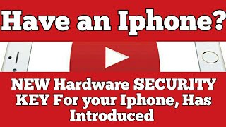 Have an Iphone? NEW Hardware SECURITY KEY FOR your Iphone, Has Introduced