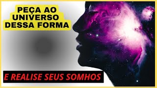 COMO FAZER UM PEDIDO AO UNIVERSO E SER ATENDIDO - PELA LEI DA ATRAÇÃO