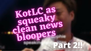 KotLC as squeaky clean news bloops (part 2)