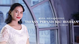 Kezia Sigalingging - Takkan Pernah Kau Biarkan (Official Music Video)