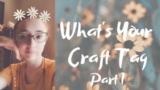 What's Your Craft Tag || Part 1
