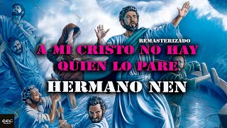 Hermano Nen - A mi Cristo no hay quien lo pare (Remasterizado)