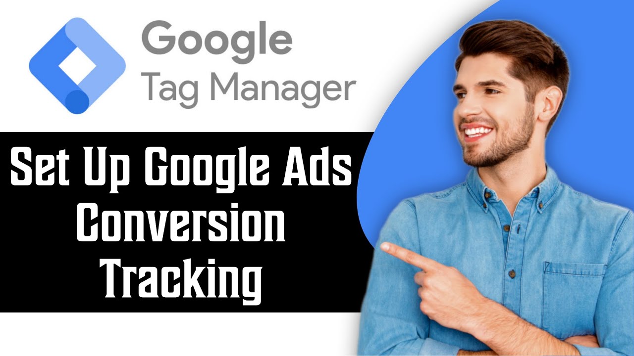 How To Set Up Google Ads Conversion Tracking In Google Tag Manager ...