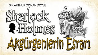 AKGÜRGENLERİN ESRARI - SHERLOCK HOLMES - Sir Arthur Conan Doyle (SESLİ KİTAP)