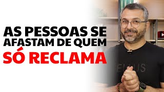 As pessoas se afastam de quem só reclama