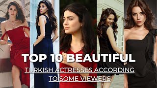 Top 10 Beautiful Turkish Actresses According to Some Viewers
