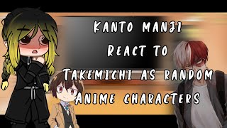 Kanto Manji Gang react to Takemichi as random anime/Donghua characters(boys only)||lazy||