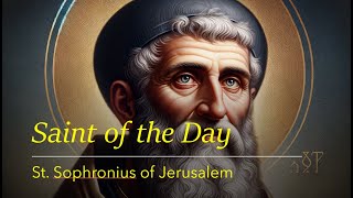 Saint of the Day: St. Sophronius of Jerusalem  | March 11, 2024